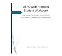 AI POWER Prompts Student Workbook: “Clear Thinking • Smart Prompts • Powerful AI Results” -- How to Prompt AI in a Clear & Smart Way to Get the Best Answer