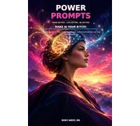 AI Power Prompts: Think Better. Live Better. Be Better. Elevating Your Life Using AI as Your Personal Tool. Make AI your b!tch! A practical guide to ... intelligence as your personal tool.
