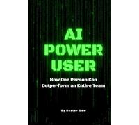 AI POWER USER: How One Person Can Outperform an Entire Team