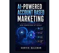 AI-Powered Account Based Marketing: Hyper-Personalized B2B Campaigns at Scale