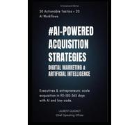 AI-Powered Acquisition Strategies: 50 Actionable Tactics and 20 AI Workflows to Scale Digital Acquisition with AI and Low-Code
