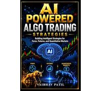 AI Powered Algo Trading Strategies: Building Intelligent Strategies for Forex, Futures, and Quantitative Markets