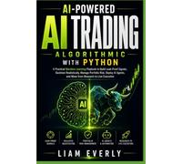 AI-Powered Algorithmic Trading with Python: A Practical Machine Learning Playbook to Build Leak-Proof Signals, Backtest Realistically, Manage Portfolio Risk and Deploy AI Agents