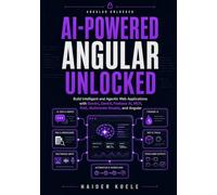 AI-Powered Angular Unlocked: Build Intelligent and Agentic Web Applications with Gemini, Genkit, Firebase AI, MCP, RAG, Multimodal Models, and Angular: 5