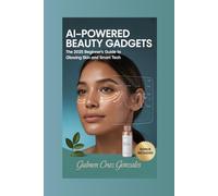 AI-Powered Beauty Gadgets: The 2025 Beginner's Guide to Glowing Skin and Smart Tech