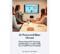 AI-Powered Blue Ocean: Mastering GEO Strategy and Business Leadership in a Tariff War Economy