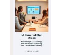 AI-Powered Blue Ocean: Mastering GEO Strategy and Business Leadership in a Tariff War Economy