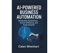 AI-Powered Business Automation: Streamline Operations, Boost Efficiency, and Scale Smarter