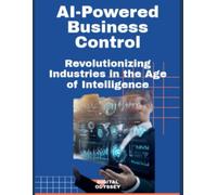 AI-Powered Business Control: Revolutionizing Industries in the Age of Intelligence