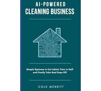 AI-Powered Cleaning Business: Simple Systems to Cut Admin Time in Half and Finally Take Real Days Off
