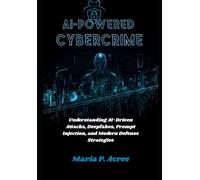 AI-Powered Cybercrime for Cybersecurity: Understanding AI-Driven Attacks, Deepfakes, Prompt Injection, and Modern Defense Strategies