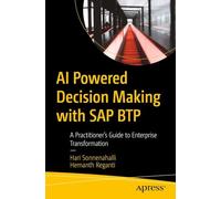 AI Powered Decision Making with SAP BTP: A Practitioner's Guide to Enterprise Transformation