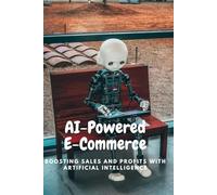 AI-Powered E-Commerce: Boosting Sales and Profits with Artificial Intelligence