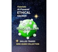 AI-Powered Ethical Hacker: How to Protect the Digital World with Artificial Intelligence