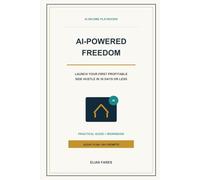 AI-Powered Freedom: Launch Your First Profitable Side Hustle In 30 Days or Less