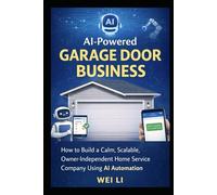 AI-Powered Garage Door Business: How to Build a Calm, Scalable, Owner-Independent Home Service Company Using AI Automation