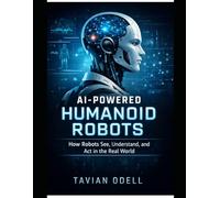 AI-Powered Humanoid Robots: How Robots See, Understand, and Act in the Real World