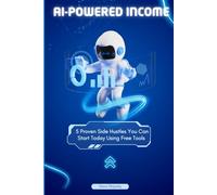 AI-Powered Income: 5 Proven Side Hustles You Can Start Today Using Free Tools: The AI gold rush is here