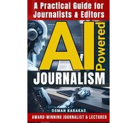 AI-Powered JOURNALISM: A Practical Guide for Journalists & Editors: 23