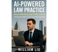 AI-Powered Law Practice: Boost Efficiency and Profits with AI - A Practical Guide for Solo and Small Law Firms