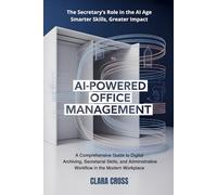 AI-Powered Office Management: A Comprehensive Guide to Digital Archiving, Secretarial Skills, and Administrative Workflow in the Modern Workplace