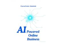 AI-Powered Online Business: Mit Künstlicher Intelligenz zum digitalen Erfolg