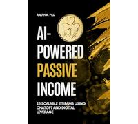 AI-Powered Passive Income: 25 Scalable Streams Using ChatGPT and Digital Leverage