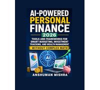 AI-Powered Personal Finance 2026: Tools and Frameworks for Smart Budgeting Investment Tracking and Wealth Management Without Complex Math
