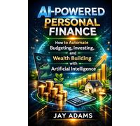 AI-Powered Personal Finance: How to Automate Budgeting, Investing, and Wealth Buildin