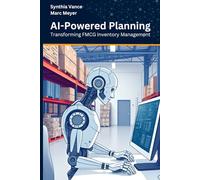 AI-Powered Planning: Transforming FMCG Inventory Management: Harnessing Artificial Intelligence for Optimal Inventory Control