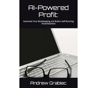 AI-Powered Profit: Automate Your Bookkeeping and Build a Self-Running Small Business