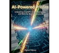 AI-Powered Profits: Unleashing ChatGPT, Grok, MidJourney, and More for Business Success