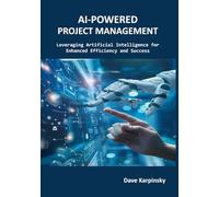 AI-Powered Project Management: Leveraging Artificial Intelligence for Enhanced Efficiency and Success