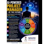 AI-Powered Project Manager of the Future: The AI-Powered Transformation Leader's Playbook for SAP, S/4HANA, RISE, Cloud and Enterprise Projects