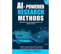 AI-Powered Research Methods: Innovative Tools and Methodologies for the Modern Scholar