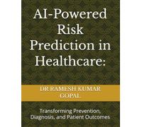 AI-Powered Risk Prediction in Healthcare:: Transforming Prevention, Diagnosis, and Patient Outcomes