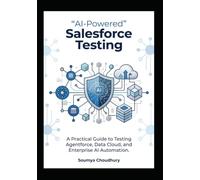 AI-Powered Salesforce Testing: A Practical Guide to Testing Agentforce, Data Cloud, and Enterprise AI Automation
