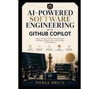 AI-Powered Software Engineering with GitHub Copilot: Master Prompt-Driven Development, Intelligent Refactoring, and Scalable AI Workflows