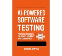 AI-Powered Software Testing: Practical Techniques for Quality Assurance with Generative AI