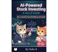 AI-Powered Stock Investing - A Gen Z Guide: How to Use Artificial Intelligence to Pick Stocks, Build a Portfolio, and Start Investing in Your 20s