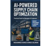 AI-Powered Supply Chain Optimization: Practical Tools for Managers & Engineers