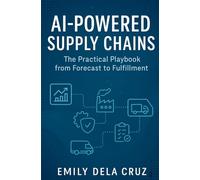 AI-Powered Supply Chains: The Practical Playbook from Forecast to Fulfilment