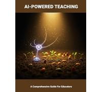 Ai-powered Teaching: A Comprehensive Guide For Educators