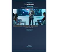 AI-Powered Teaching: The Practical Guide to ChatGPT and AI Tools for Educators: Lesson Plans, Assessments, Grading, and Classroom Automation