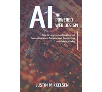 AI-Powered Web Design: How to Leverage Automation and Personalization to Outpace Your Competitors and Delight Clients