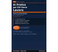 AI Pratica per Chi Cerca Lavoro: 50 Schede per Trovare il Lavoro Giusto più in Fretta, con CV che Bucano lo Schermo e Colloqui Preparati al Millimetro