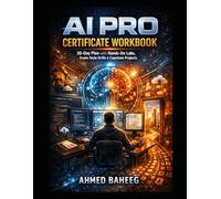 AI Pro Certificate Workbook: 30-Day Plan with Hands-On Labs, Exam-Style Drills, and Capstone Projects for Generative AI
