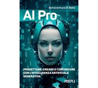 AI pro. Progettare, creare e comunicare con l’intelligenza artifi