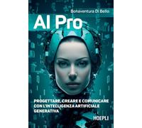 AI PRO. PROGETTARE, CREARE E COMUNICARE CON L'INTELLIGENZA ARTIFICIALE GENERATIV