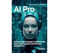 AI pro. Progettare, creare e comunicare con l'intelligenza artificiale gen...